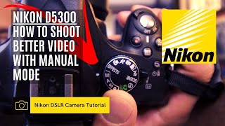 Nikon D5300 DSLR 📷  How to shoot better video  Manual Mode [upl. by Wilber]