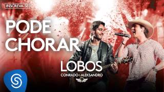 Conrado e Aleksandro  Pode Chorar Álbum Lobos Áudio Oficial [upl. by Budge]