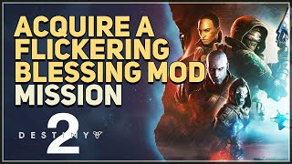 Acquire a Flickering Blessing Mod Destiny 2 [upl. by Eislek]