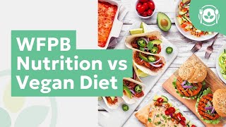 WFPB Nutrition vs Vegan Diet [upl. by Enimrac]