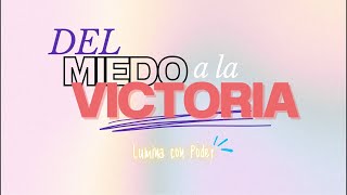 DEL MIEDO A LA VICTORIA LUMINA CON PODER [upl. by Sandberg]