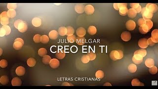 JULIO MELGAR  CREO EN TI  LETRAS CRISTIANAS [upl. by Shedd492]