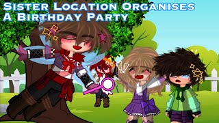 FNAF  Sister Location Organises A Birthday Party  Original  My AU [upl. by Keily]