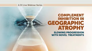 Complement Inhibition in Geographic Atrophy Slowing Progression With Novel Treatments CE Webcast [upl. by Egduj]