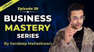 EP 39 of 40  Business Mastery Series  By Sandeep Maheshwari  Hindi [upl. by Narah]