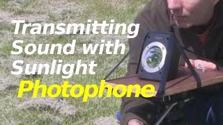 Transmitting Sound using Sunlight  The Photophone [upl. by Jenks]