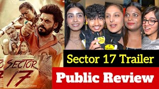 Sector 17 Trailer Review  Sector 17 Trailer Public Review  Sector 17 Trailer Public Reaction [upl. by Nosmoht444]