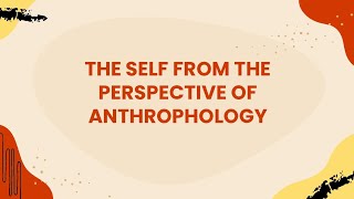 Module 3 The Self from the perspective of ANTHROPOLOGY [upl. by Kubiak]