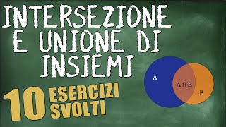 10 Esercizi Svolti su Intersezione e Unione di Insiemi [upl. by Ceil]