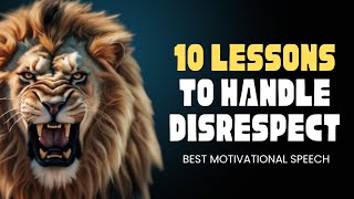 10 LESSONS TO HANDLE DISRESPECT  Daily Mind Motivation [upl. by Abagael6]