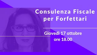 Consulenza Fiscale per Forfettari • giovedì 17 ottobre ore 1800 [upl. by Seraphine172]