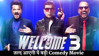 Welcome 3  Biggest Upcoming Comical Movie Bollywood  Anil Kapoor  Nana Patekar  Paresh Rawal [upl. by Noremmac492]