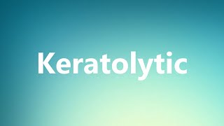 Keratolytic  Medical Definition and Pronunciation [upl. by Atoiganap267]