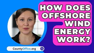 How Does Offshore Wind Energy Work  CountyOfficeorg [upl. by Logan]