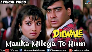 Mauka Milega To Hum Full Lyrical Video Song  Dilwale  Ajay Devgan Raveena Tandon  Alka Yagnik [upl. by Rohn152]