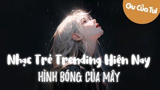 Hình Bóng Của Mây Tất Cả Hoặc Không Là Gì Cả Cuộc Tình Vá Víu ♫ Lk Nhạc Trẻ 2023 [upl. by Ilagam]