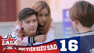 LA LA SCHOOL  TẬP 16  Season 1  Học Viện Siêu Sao Phim Ca Nhạc Học Đường 2017 [upl. by Kakalina620]