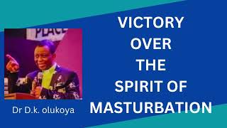 Victory over the spirit of masturbation  drdkolukoya prayers [upl. by Sone304]