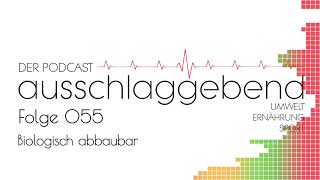 Ausschlaggebend  Der Podcast Folge 055  Biologisch abbaubar [upl. by Walworth]