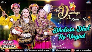 Dholida Dhol Re Vagad  Dj Dandiya Remix Hits  Navratri Special  Best Dandiya Songs  Jukebox 2018 [upl. by Bork]