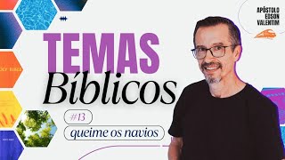 TEMAS BÍBLICOS 13 — QUEIME OS NAVIOS [upl. by Izaak]