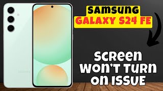 How to Fix Samsung Galaxy S24 FE Screen Won’t Turn On ISSUE FIX [upl. by Nadda]