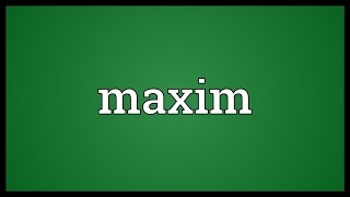 Maxim Meaning [upl. by Sirrad]