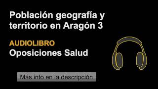 Población Geografía y Territorio en Aragón 3  Audio Oposiciones Salud  Tema 3 Ep1 Parte 3 [upl. by Suzi]