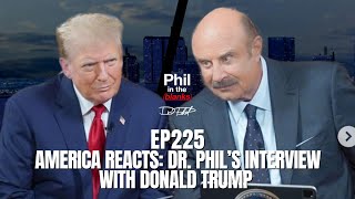 America Reacts Dr Phil’s Interview With Donald Trump  Episode 225  Phil in the Blanks Podcast [upl. by Lubbock]