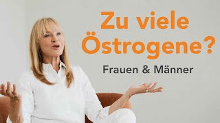 Kann man zu viele Östrogene haben Auch Männer [upl. by Anagrom]