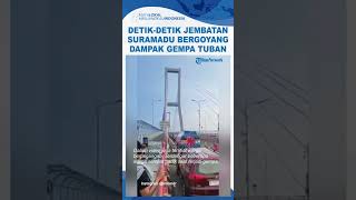 Detikdetik Jembatan Suramadu Bergoyang Dampak Getaran Gempa Tuban [upl. by Madonna]