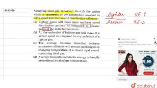 Assuming ideal gas behaviour identify the option which is incorrect as per assumption involved in [upl. by Ellehsem502]