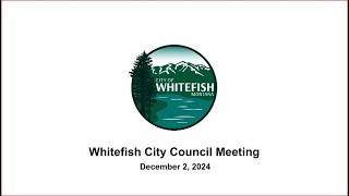 Whitefish City Council Meeting  December 2 2024 [upl. by Enyawed]