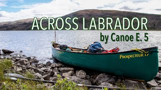 Across Labrador Wild by Canoe E5 83 Days 1700km [upl. by Fortunia175]