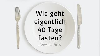 Wie geht eigentlich 40 Tage fasten  Johannes Hartl [upl. by Eladnar]