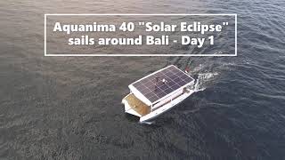 100 Solar Powered Yacht  Aquanima 40 quotSolar Eclipsequot Sails around Bali  Day 1 [upl. by Curzon377]