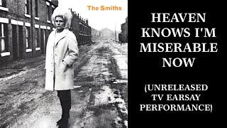 The Smiths  Heaven Knows Im Miserable Now Earsay Version [upl. by Holofernes]