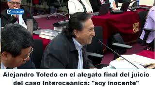 Alejandro Toledo en el alegato final por Interoceánica “Soy inocente” [upl. by Schulze]