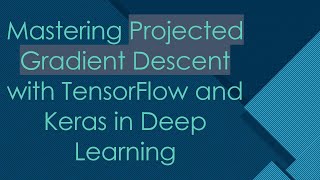 Mastering Projected Gradient Descent with TensorFlow and Keras in Deep Learning [upl. by Sharma]