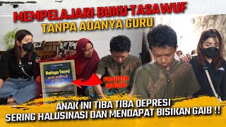 MEMPELAJARI BUKU TASAWUF TANPA GURU  ANAK INI DEPRESI SERING HALUSINASI amp MENDAPATKAN BISIKAN GAIB [upl. by Lamhaj]