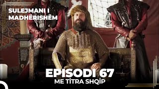 Sulejmani i Madherishem  Episodi 67 Me Titra Shqip [upl. by Elad]