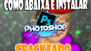 COMO BAIXAR PHOTOSHOP CS6 CRACKEADO  32 BITS  2017 [upl. by Kinnie]