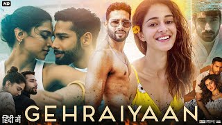 Gehraiyaan Full Movie  Siddhant Chaturvedi  Ananya Panday  Deepika  Sahil Sagar  Review amp Facts [upl. by Chon]