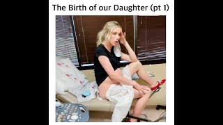 The Birth of our Daughter Pt 1 [upl. by Arutek]