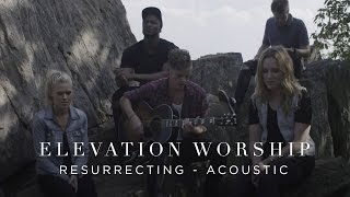 Resurrecting  Acoustic  Elevation Worship [upl. by Carmelia595]