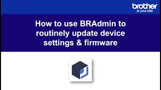 How to use BRAdmin to routinely update device settings amp firmware [upl. by Zavala418]