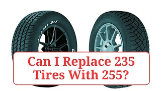 Can I Replace 235 Tires With 255 Tires 235vs255 [upl. by Hannavahs]