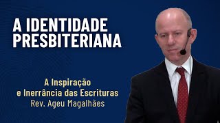 ED A Identidade Presbiteriana 41 Inspiração e Inerrância das Escrituras  Rev Ageu Magalhães [upl. by Morganstein]