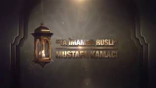 Mustafa Kamacı  quotYa İmamer Rusliquot [upl. by Saltsman]