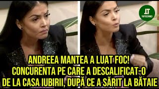 Andreea Mantea a luat foc Concurenta pe care a descalificato de la Casa iubirii [upl. by Alexa]